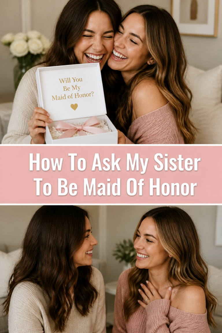How To Ask My Sister To Be Maid Of Honor